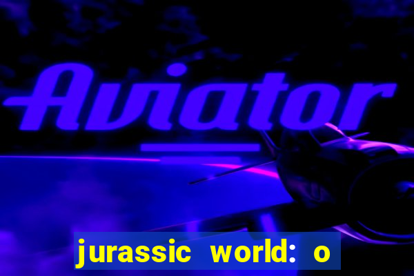 jurassic world: o mundo dos dinossauros filme completo dublado youtube